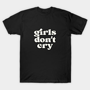 Girls don't cry T-Shirt